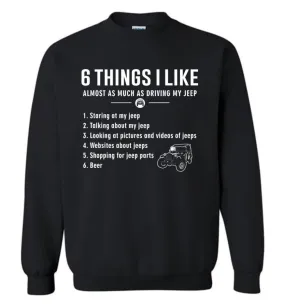 6 Things I Like Almost As Much As Driving My Jeep T Shirt Sweatshirt