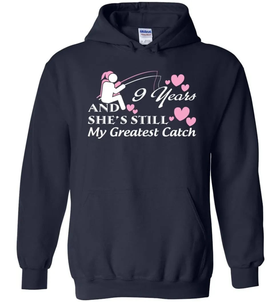 9 Years Anniversary She Still My Greatest Catch Hoodie