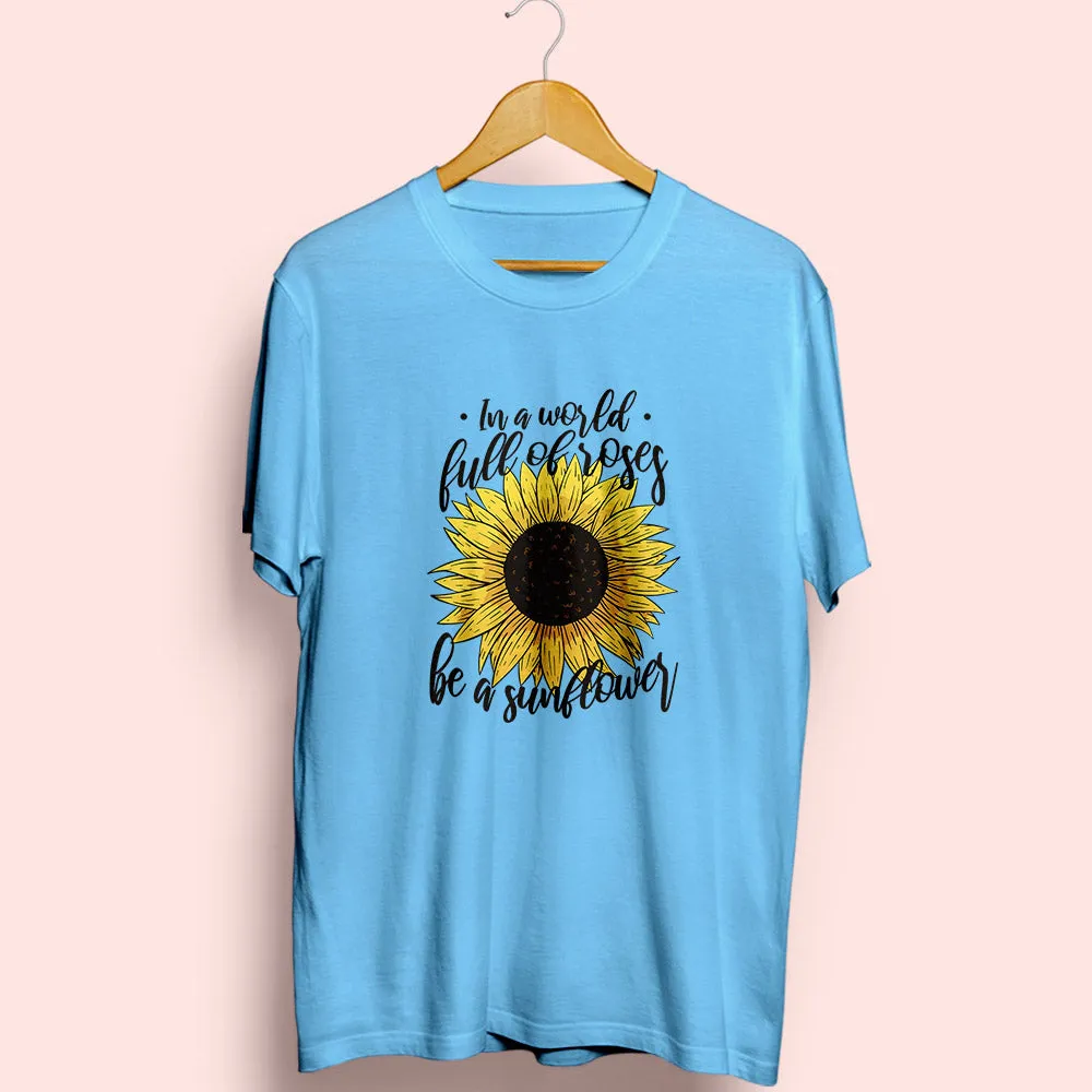 Be A Sunflower Half Sleeve T-Shirt