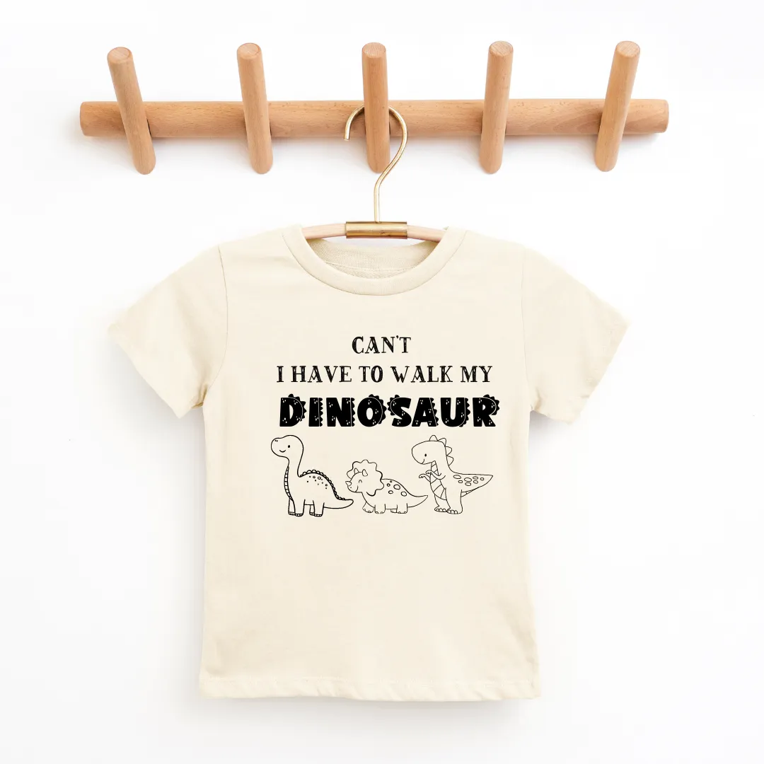 Can't I Have To Walk My Dinosaur Youth & Toddler Tee