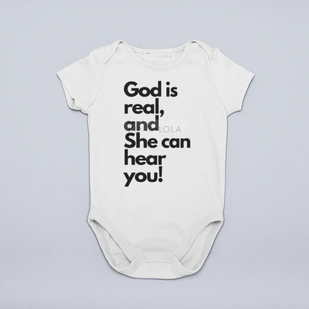 God is Real and She Can Hear You - Baby Onesie -  Unisex baby t shirt