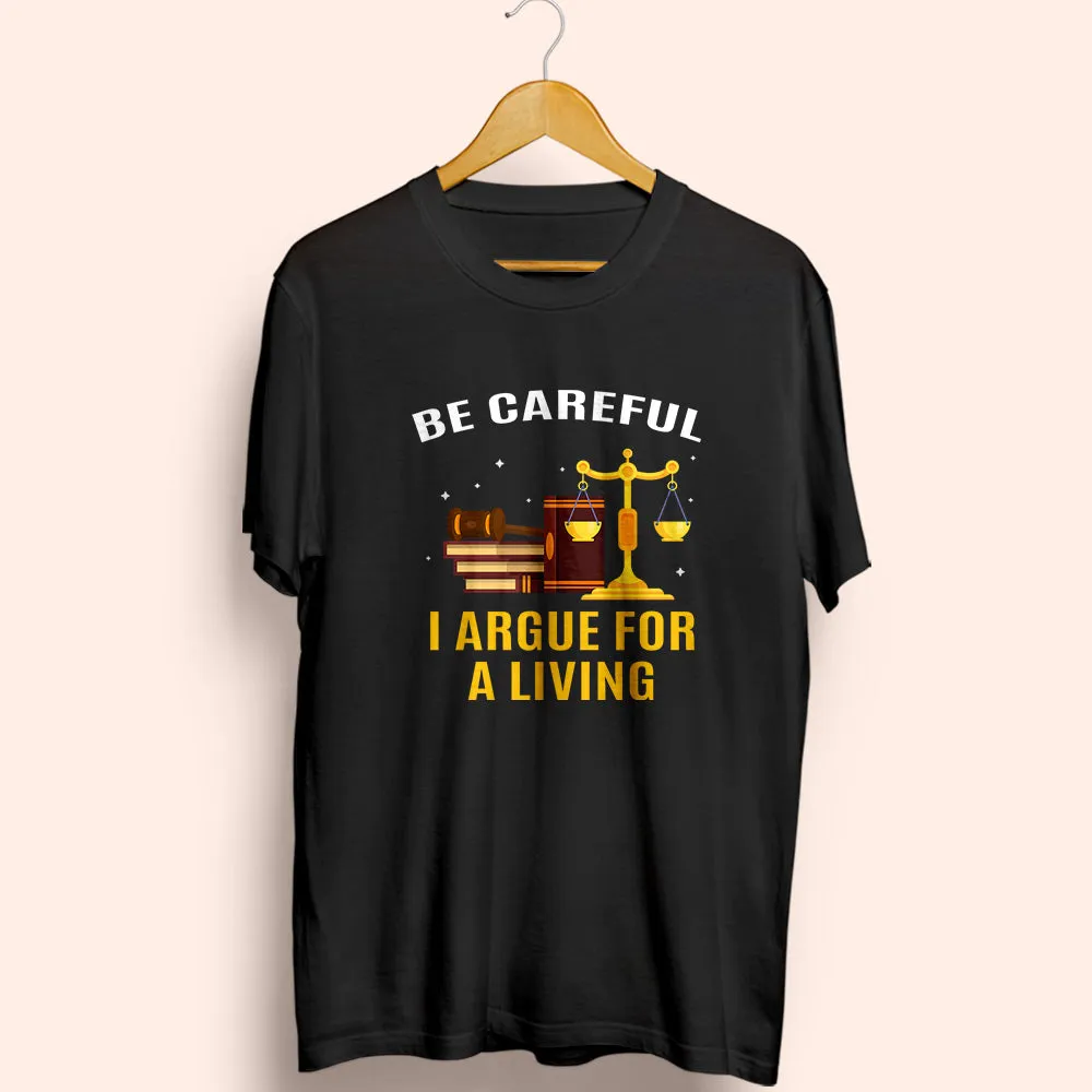 I Argue For A Living Half Sleeve T-Shirt