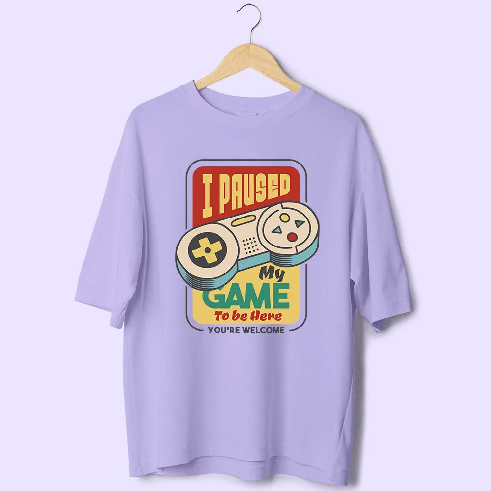 I Paused My Game (Front Print) Oversized T-Shirt