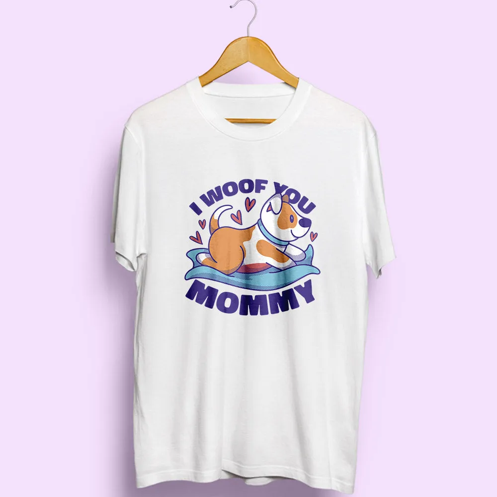 I Woof You Mommy Half Sleeve T-Shirt