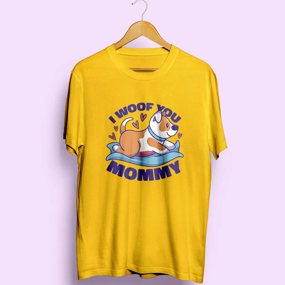 I Woof You Mommy Half Sleeve T-Shirt