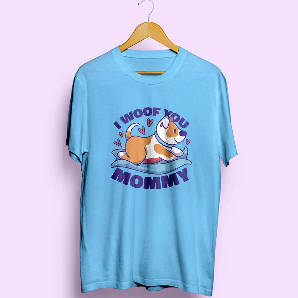 I Woof You Mommy Half Sleeve T-Shirt