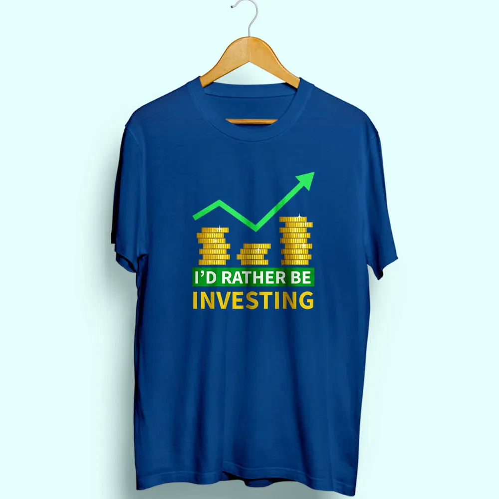 I'd Rather Be Investing Half Sleeve T-Shirt