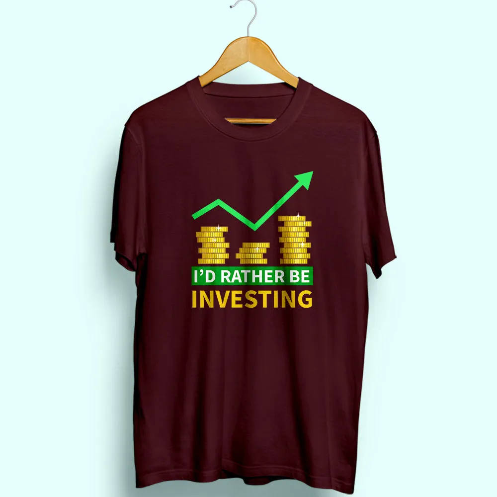 I'd Rather Be Investing Half Sleeve T-Shirt