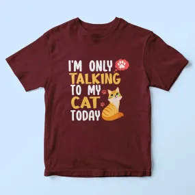 I'm Only Talking To My Cat Kids T-Shirt