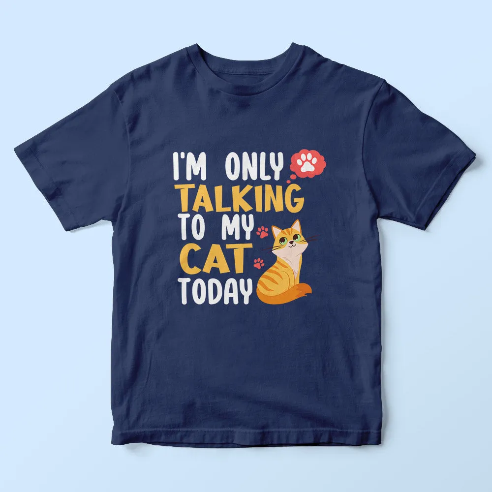 I'm Only Talking To My Cat Kids T-Shirt