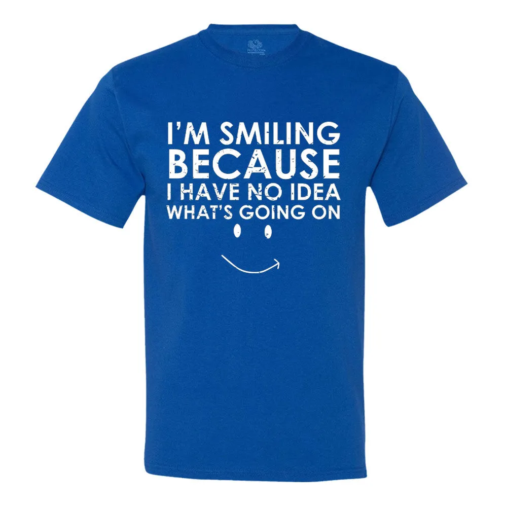 I'm Smiling Because I Have No Idea What's Going On Men's T-Shirt - Funny