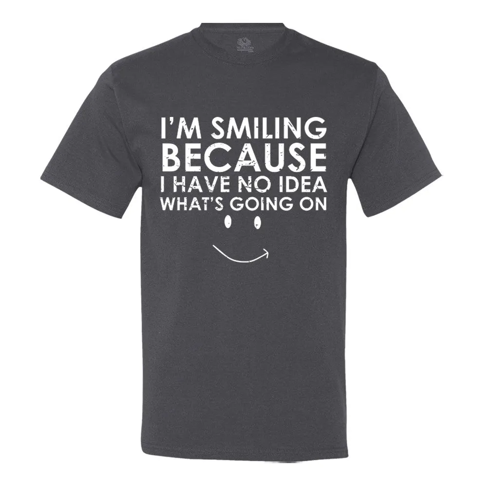 I'm Smiling Because I Have No Idea What's Going On Men's T-Shirt - Funny