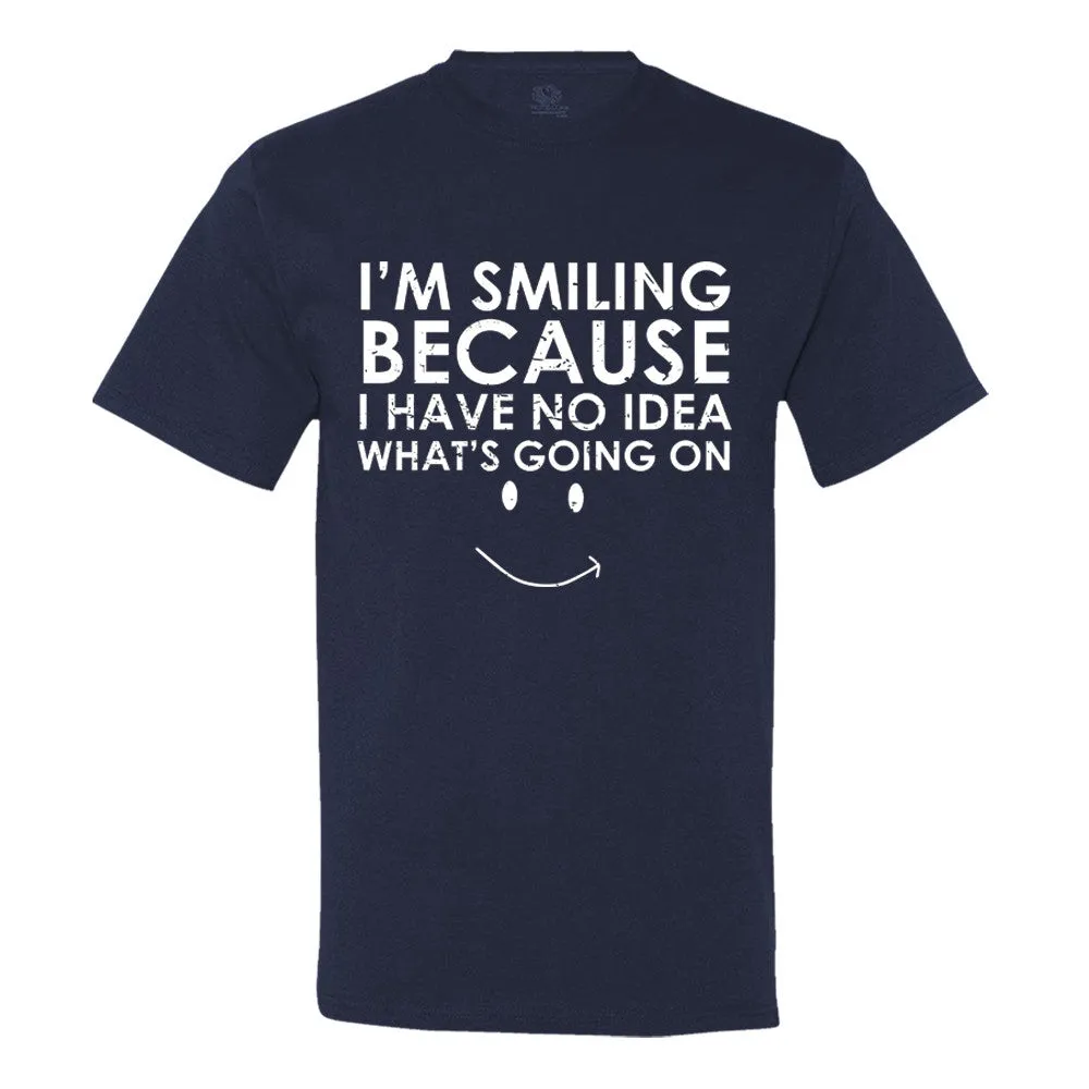 I'm Smiling Because I Have No Idea What's Going On Men's T-Shirt - Funny