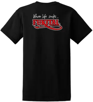 WHEN LIFE SUCKS... FUKITAL Edition FRONT & BACK, BLACK T-Shirt by Sons of Arthritis